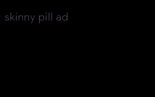 skinny pill ad