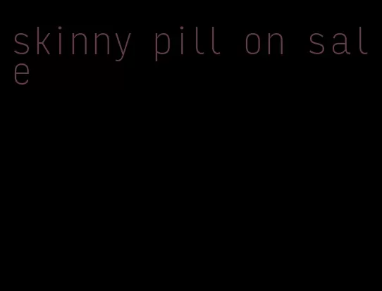 skinny pill on sale