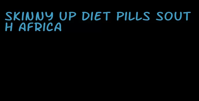 skinny up diet pills south africa