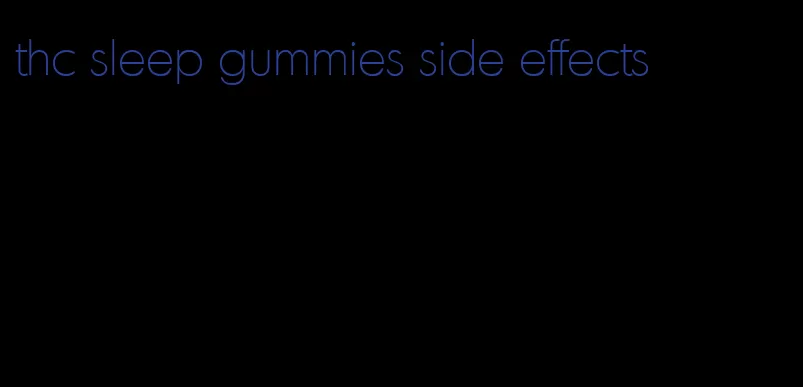 thc sleep gummies side effects