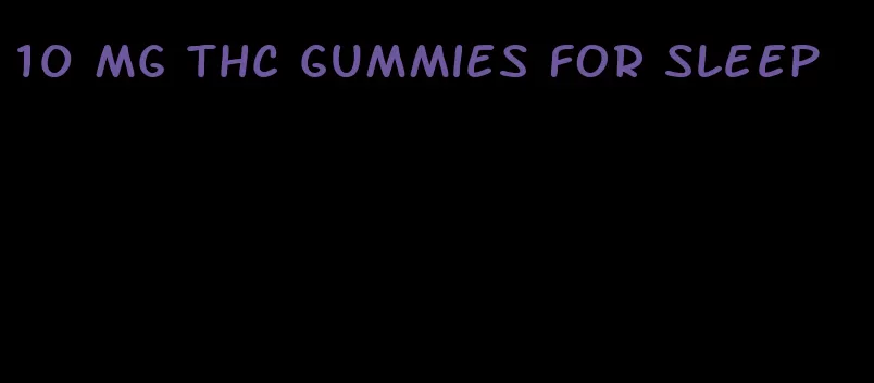 10 mg thc gummies for sleep