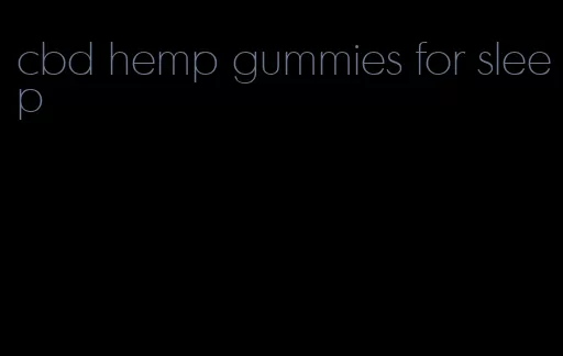 cbd hemp gummies for sleep