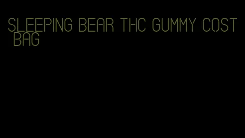 sleeping bear thc gummy cost bag