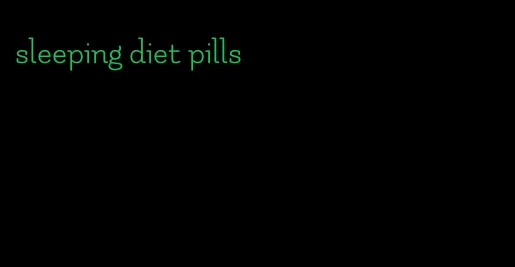 sleeping diet pills