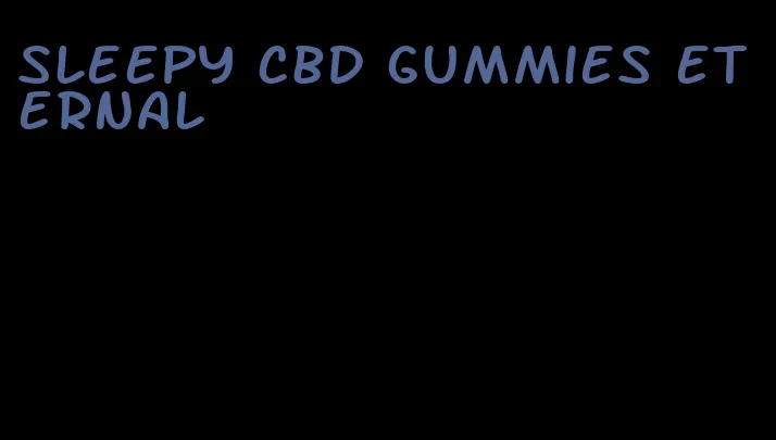 sleepy cbd gummies eternal