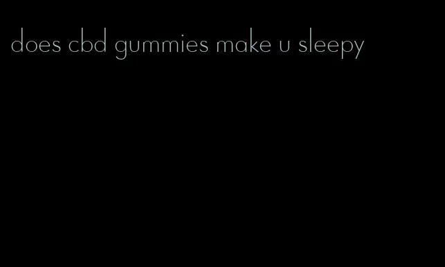 does cbd gummies make u sleepy