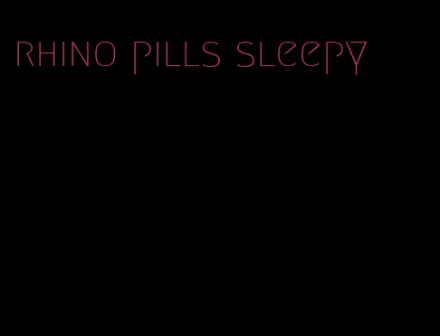 rhino pills sleepy