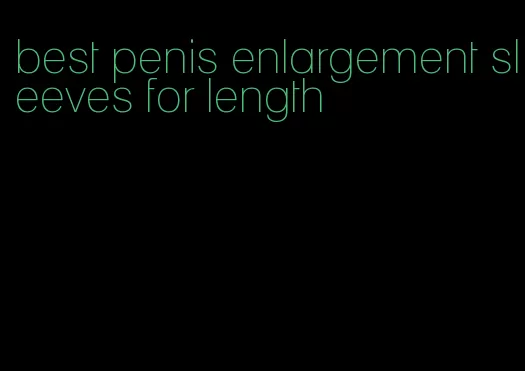 best penis enlargement sleeves for length