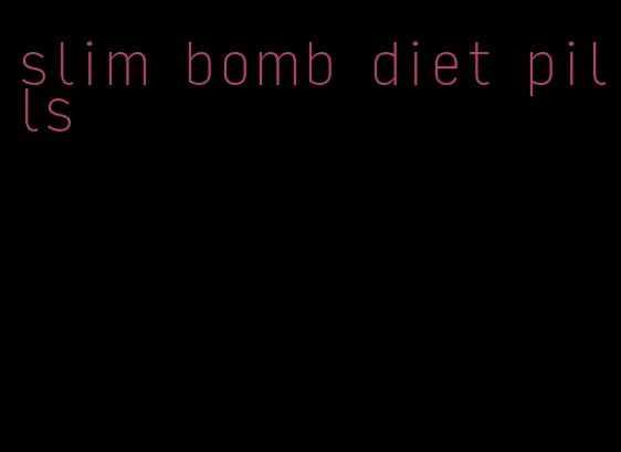 slim bomb diet pills