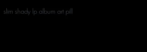 slim shady lp album art pill