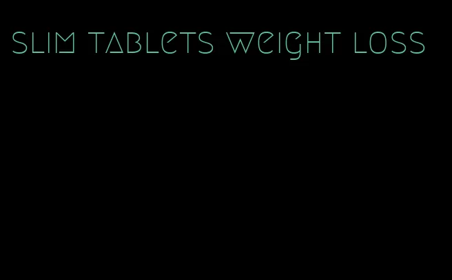 slim tablets weight loss