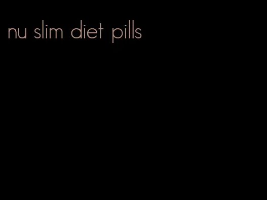 nu slim diet pills