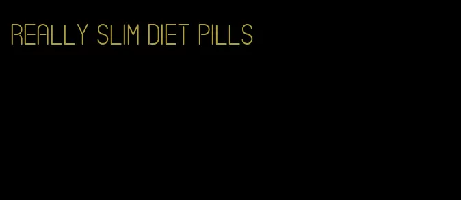 really slim diet pills