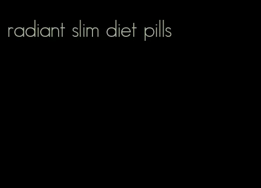 radiant slim diet pills