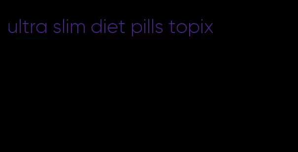 ultra slim diet pills topix