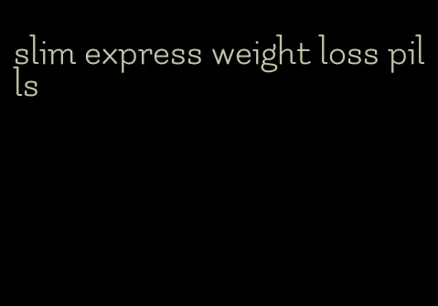 slim express weight loss pills