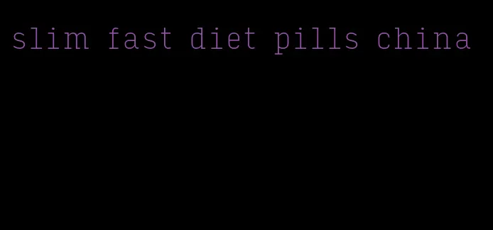 slim fast diet pills china