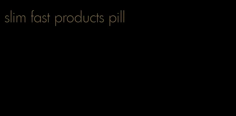 slim fast products pill