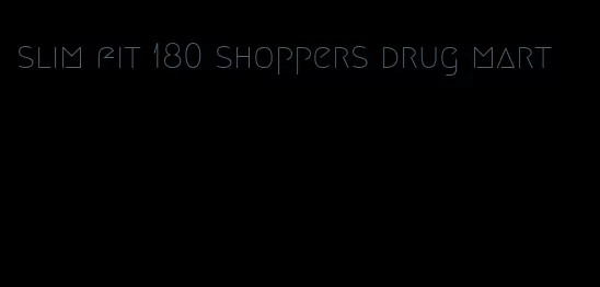 slim fit 180 shoppers drug mart