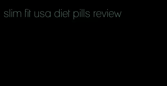 slim fit usa diet pills review