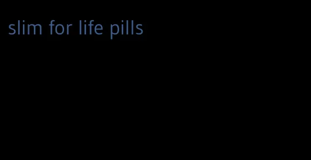 slim for life pills