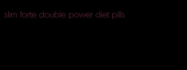 slim forte double power diet pills