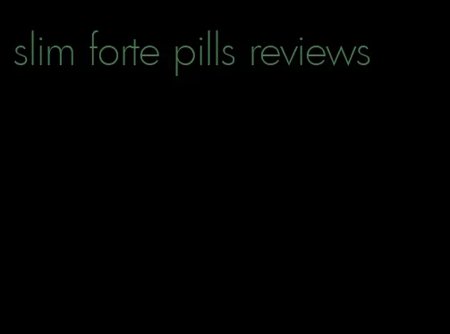 slim forte pills reviews