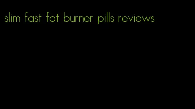 slim fast fat burner pills reviews