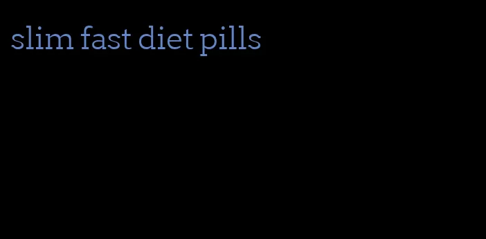 slim fast diet pills