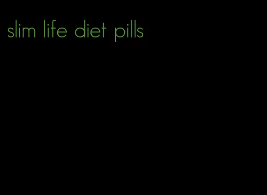 slim life diet pills