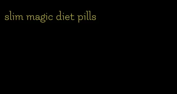 slim magic diet pills