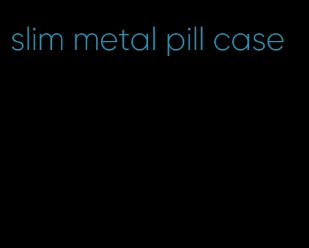 slim metal pill case