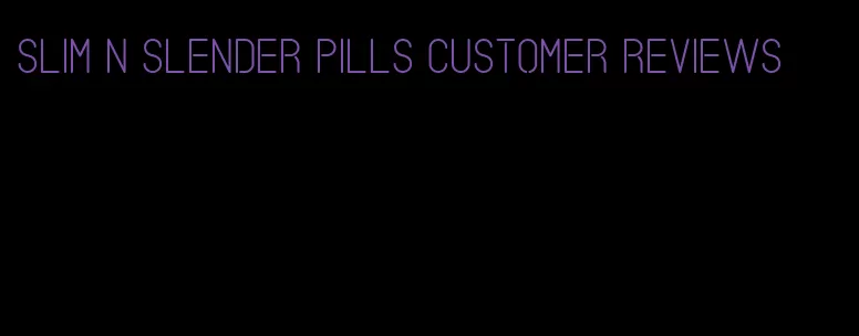 slim n slender pills customer reviews