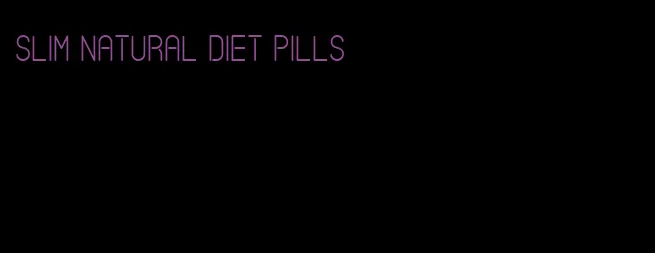 slim natural diet pills