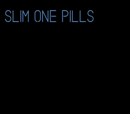 slim one pills