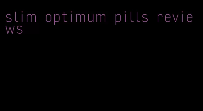 slim optimum pills reviews