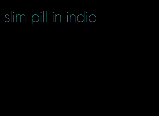 slim pill in india