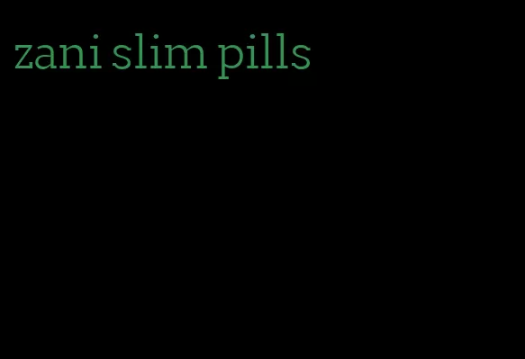 zani slim pills