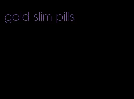 gold slim pills