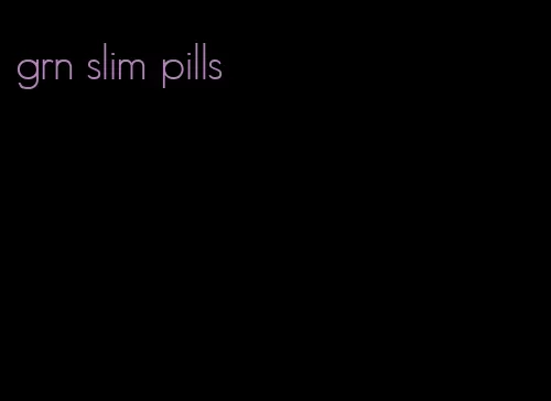 grn slim pills