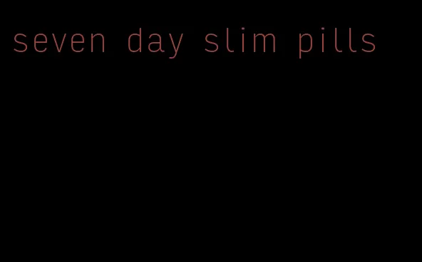 seven day slim pills