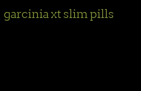 garcinia xt slim pills