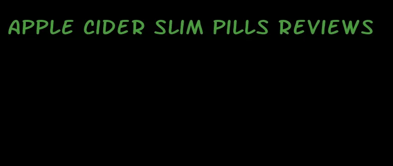 apple cider slim pills reviews