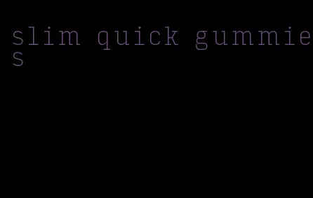 slim quick gummies