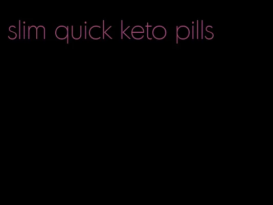 slim quick keto pills