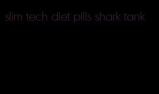 slim tech diet pills shark tank