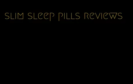 slim sleep pills reviews