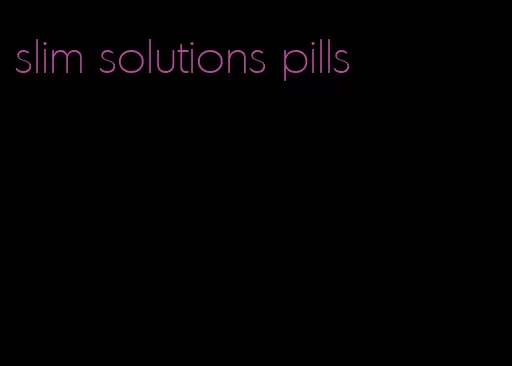 slim solutions pills