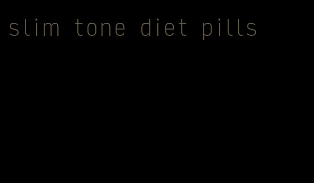 slim tone diet pills