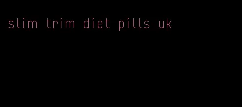 slim trim diet pills uk